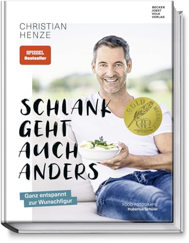 Schlank geht auch anders: Ganz entspannt zur Wunschfigur: Bestsellerautor Christian Henzes Geheimnis für Abnehmen mit Genuss, wenig Stress und dauerhaften Erfolg - Inkl. Erfahrungsberichten von Becker Joest Volk Verlag