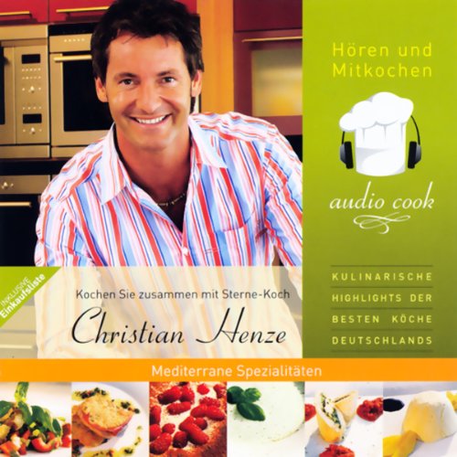 audio cook - Christian Henze - Mediterrane Spezialitäten, 2 Audio-CDs: Inklusive Einkaufsliste von Just Gmbh