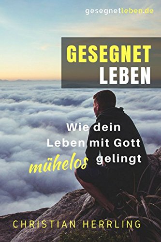 Gesegnet leben: Wie dein Leben mit Gott mühelos gelingt von Independently published