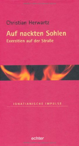 Auf nackten Sohlen: Exerzitien auf der Straße: Exerzitien auf der Strasse (Ignatianische Impulse) von Echter