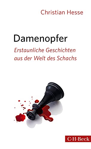 Damenopfer: Erstaunliche Geschichten aus der Welt des Schachs (Beck Paperback)