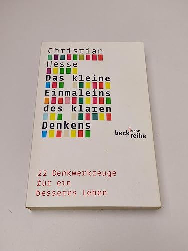 Das kleine Einmaleins des klaren Denkens: 22 Denkwerkzeuge für ein besseres Leben