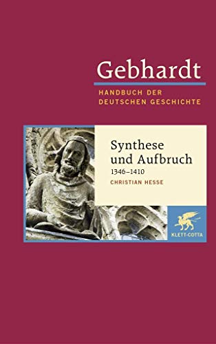 Gebhardt Handbuch der Deutschen Geschichte / Synthese und Aufbruch (1346-1410): Gebhardt; Handbuch der Deutschen Geschichte Band 7.b von Klett-Cotta Verlag