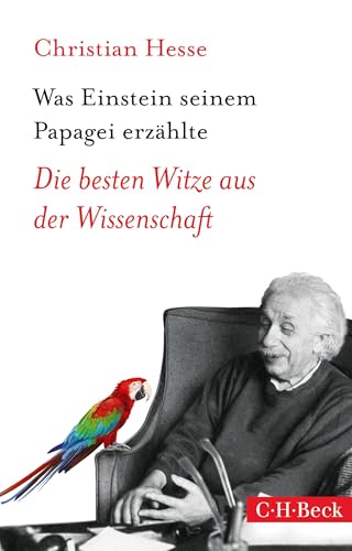 Was Einstein seinem Papagei erzählte: Die besten Witze aus der Wissenschaft (Beck Paperback) Was Einstein seinem Papagei erzählte: Die besten Witze aus der Wissenschaft (Beck Paperback)