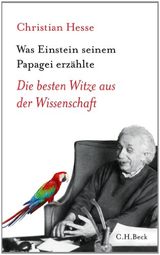 Was Einstein seinem Papagei erzählte: Die besten Witze aus der Wissenschaft (Beck'sche Reihe)