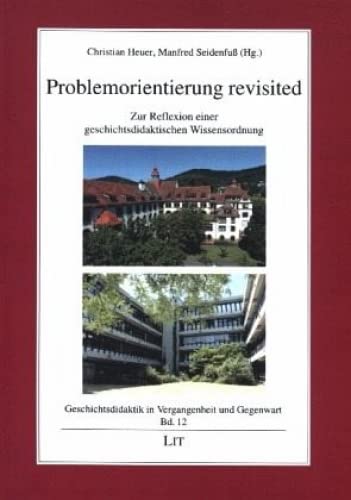 Problemorientierung revisited: Zur Reflexion einer geschichtsdidaktischen Wissensordnung von LIT Verlag