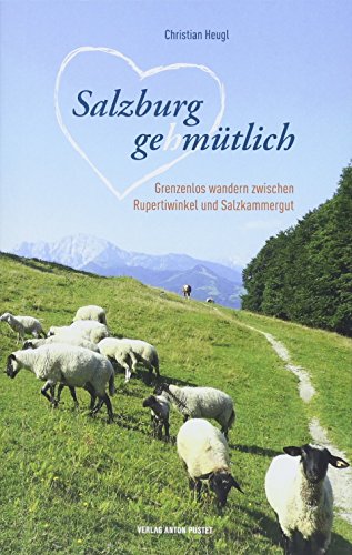 Salzburg gehmütlich: Grenzenloses Wandern zwischen Rupertiwinkel und Salzkammergut