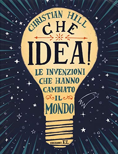 Che idea! Le invenzioni che hanno cambiato il mondo von EL