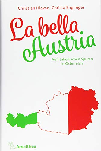 La bella Austria: Auf italienischen Spuren in Österreich von Amalthea