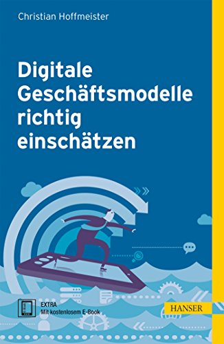Digitale Geschäftsmodelle richtig einschätzen: EXTRA: Mit kostenlosem E-Book. Zugangscode im Buch von Hanser Fachbuchverlag