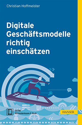 Digitale Geschäftsmodelle richtig einschätzen: EXTRA: Mit kostenlosem E-Book. Zugangscode im Buch Digitale Geschäftsmodelle richtig einschätzen: EXTRA: Mit kostenlosem E-Book. Zugangscode im Buch