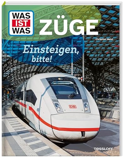 WAS IST WAS Züge – Einsteigen, bitte! | Spannendes Sachbuch für Kinder ab 8 Jahren über Lokomotiven, Technik und Eisenbahnstrecken von WAS IST WAS