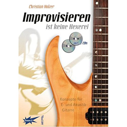 Improvisieren ist keine Hexerei - Gitarren-Lehrbuch mit 2 CDs - E-Gitarre lernen: Konzepte für E- und Akustik-Gitarre von Tunesday