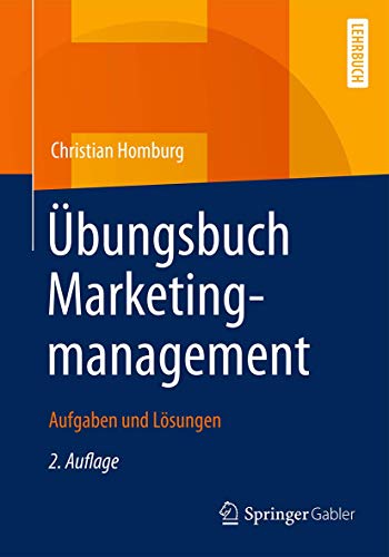 Übungsbuch Marketingmanagement: Aufgaben und Lösungen von Springer