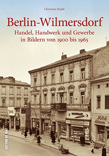 Der Spaziergang durch Berlin-Wilmersdorf führt mit 160 unveröffentlichten Bildern zu Weinhandlungen, Bekleidungsgeschäften und Läden für Knöpfe, ... ... und Gewerbe in Bildern von 1900 bis 1965 Der Spaziergang durch Berlin-Wilmersdorf führt mit 160 unveröffentlichten Bildern zu Weinhandlungen, Bekleidungsgeschäften und Läden für Knöpfe, ... ... und Gewerbe in Bildern von 1900 bis 1965 von Sutton Verlag GmbH