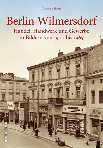 Der Spaziergang durch Berlin-Wilmersdorf führt mit 160 unveröffentlichten Bildern zu Weinhandlungen, Bekleidungsgeschäften und Läden für Knöpfe, ... ... und Gewerbe in Bildern von 1900 bis 1965