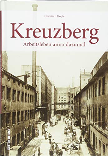 Rund 160 teils unveröffentlichte Bilder zeigen Handwerk, Handel und Gewerbe in Kreuzberg. Historische Fotografien gewähren spannende Einblicke in den ... Archivbilder): Arbeitsleben anno dazumal