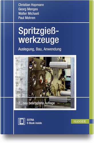 Spritzgießwerkzeuge: Auslegung, Bau, Anwendung von Hanser Fachbuchverlag