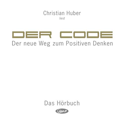 Der Code (Hörbuch): Der neue Weg zum Positiven Denken von Kastner Druckhaus