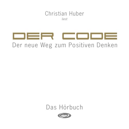 Der Code (Hörbuch): Der neue Weg zum Positiven Denken