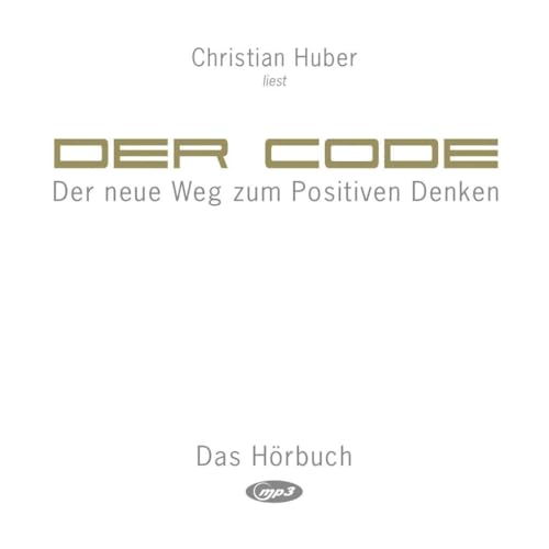 Der Code (Hörbuch): Der neue Weg zum Positiven Denken