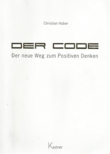 Der Code - Der neue Weg zum Positiven Denken von Kastner Druckhaus