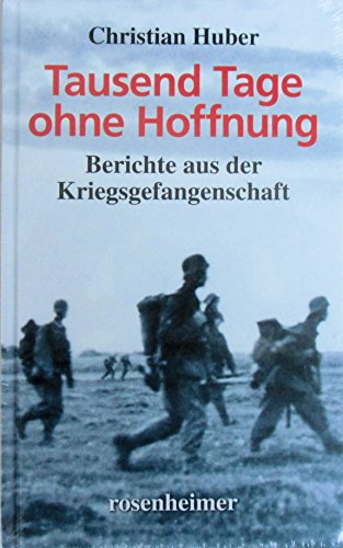 Tausend Tage ohne Hoffnung - Berichte aus der Kriegsgefangenschaft von Rosenheimer Verlagshaus
