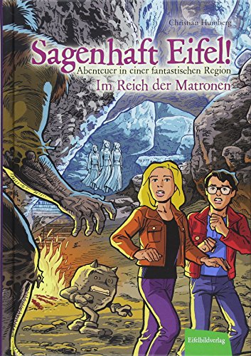 Sagenhaft Eifel! - Abenteuer in einer fantastischen Region: Im Reich der Matronen Sagenhaft Eifel! - Abenteuer in einer fantastischen Region: Im Reich der Matronen
