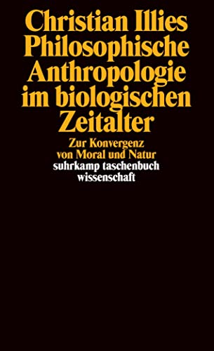Philosophische Anthropologie im biologischen Zeitalter: Zur Konvergenz von Moral und Natur (suhrkamp taschenbuch wissenschaft) von Suhrkamp Verlag AG