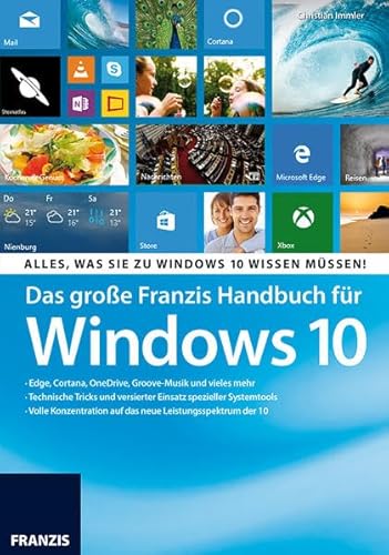 Das große Franzis Handbuch für Windows 10: Alles, was Sie zu Windows 10 wissen müssen!: Edge, Cortana, OneDrive, Groove-Musik und vieles mehr