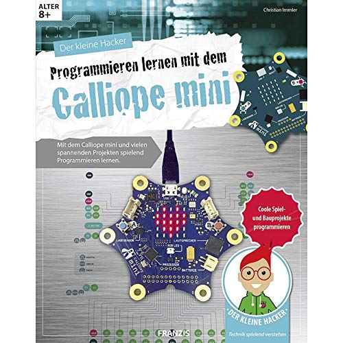 FRANZIS Der kleine Hacker: Programmieren lernen mit dem Calliope mini | Coole Spiel- und Bauprojekte programmieren | Ab 8 Jahren von Franzis