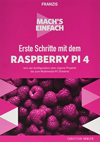 FRANZIS Mach's einfach: Erste Schritte mit dem Raspberry Pi 4, Installation und Setup, Programmierung mit Scratch und Python, Raspberry Pi als eigenes Projekt bis zum Multimedia-PC-Erlebnis FRANZIS Mach's einfach: Erste Schritte mit dem Raspberry Pi 4, Installation und Setup, Programmierung mit Scratch und Python, Raspberry Pi als eigenes Projekt bis zum Multimedia-PC-Erlebnis