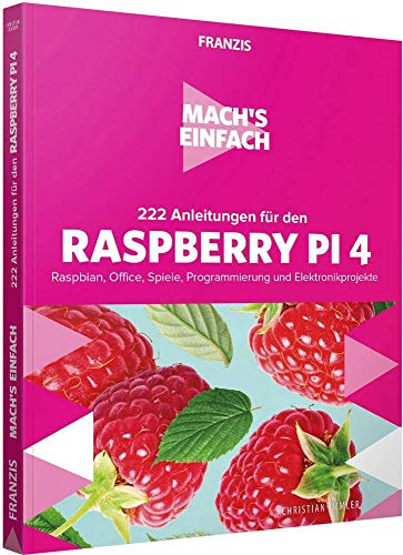 FRANZIS Mach's einfach: 222 Anleitungen mit Raspberry Pi 4: Raspbian, Office, Spiele, Office, Programmierung und Elektronikprojekte FRANZIS Mach's einfach: 222 Anleitungen mit Raspberry Pi 4: Raspbian, Office, Spiele, Office, Programmierung und Elektronikprojekte
