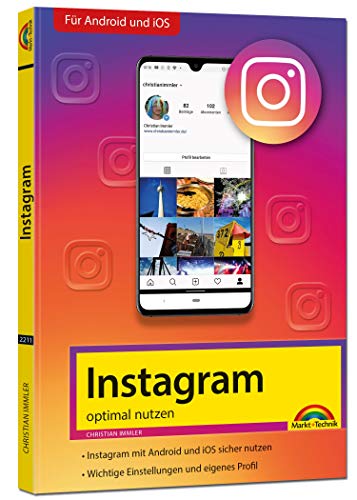 Instagram - optimal nutzen - Alle Funktionen anschaulich erklärt mit vielen Tipps und Tricks - komplett in Farbe: Für Android und iOS von Markt + Technik