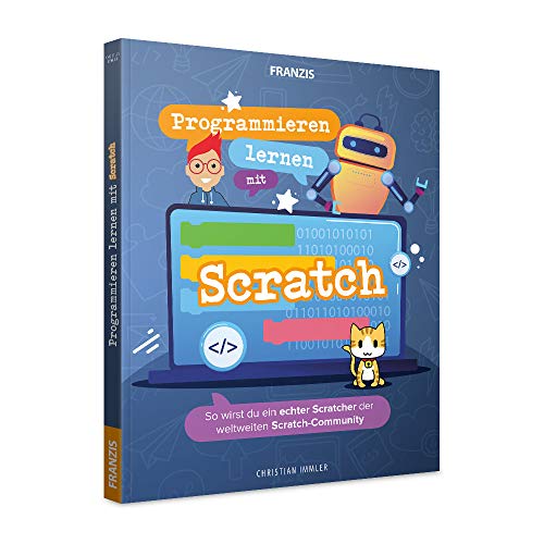 Programmieren lernen mit Scratch: So wirst du ein echter Scratcher der weltweiten Scratch-Community Programmieren lernen mit Scratch: So wirst du ein echter Scratcher der weltweiten Scratch-Community