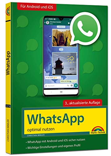 WhatsApp - optimal nutzen - 3. Auflage - neueste Version 2020 mit allen Funktionen anschaulich erklärt: WhatsApp mit Android und iOS sicher nutzen. Wichtige Einstellungen und eigenes Profil