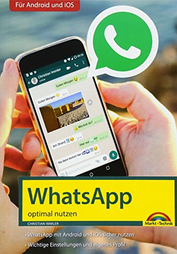 WhatsApp - optimal nutzen - neueste Version 2018 mit allen Funktionen anschaulich erklärt: Für Android und iOS