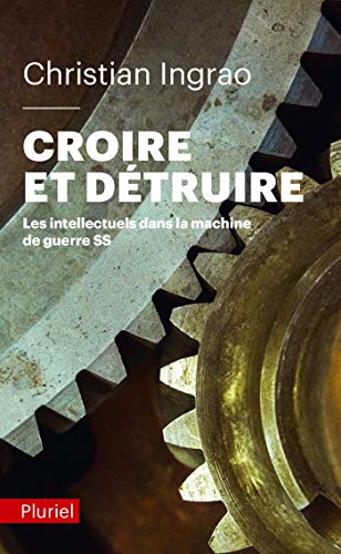 Croire et détruire: Les intellectuels dans la machine de guerre SS von PLURIEL