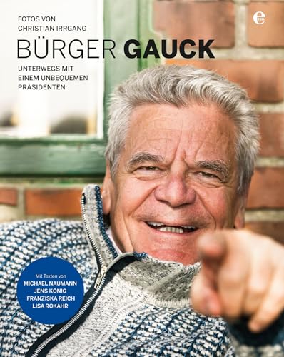 Bürger Gauck: Unterwegs mit einem unbequemen Präsidenten von Edel Germany GmbH