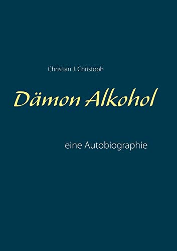 Dämon Alkohol: eine Autobiographie