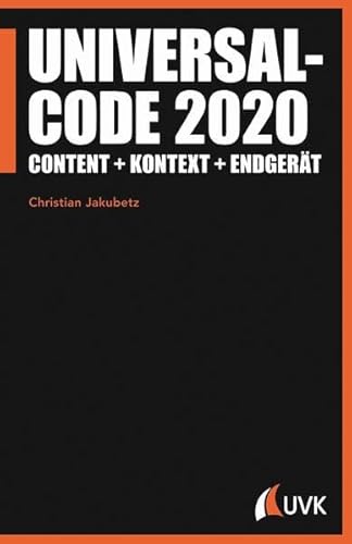 Universalcode 2020: Content + Kontext + Endgerät (Praktischer Journalismus) von Herbert von Halem Verlag
