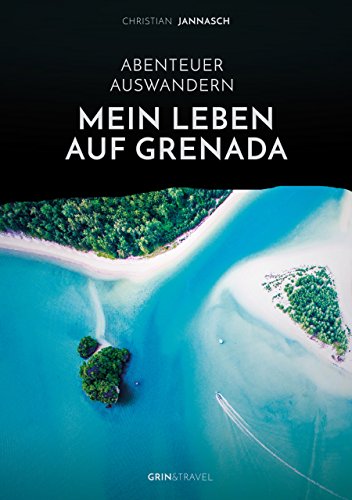 Abenteuer Auswandern. Mein Leben auf Grenada: Strand, Meer und Lebensfreude: Der paradiesische Alltag in der Karibik