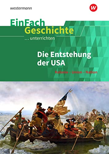 EinFach Geschichte ...unterrichten: Die Entstehung der USA Kolonie - Union - Nation von SCHÖNINGH VERLAG IM WESTERMANN SCHULBUCH