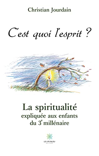 C'est quoi l'esprit ?: La spiritualité expliquée aux enfants du 3e millénaire von Le Lys Bleu