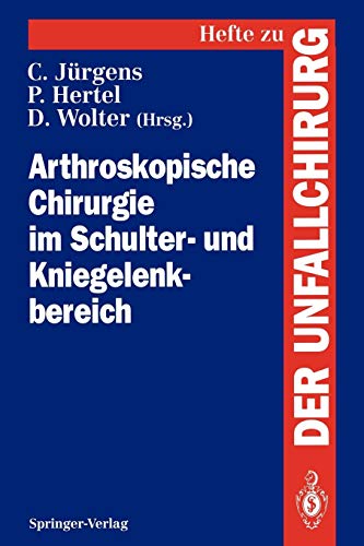 Arthroskopische Chirurgie im Schulter- und Kniegelenkbereich (Hefte zur Zeitschrift "Der Unfallchirurg", Band 243)