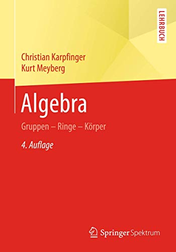 Algebra: Gruppen - Ringe - Körper