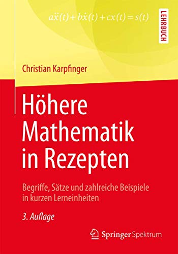 Höhere Mathematik in Rezepten: Begriffe, Sätze und zahlreiche Beispiele in kurzen Lerneinheiten von Springer Spektrum