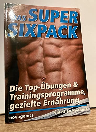 Das Super-Sixpack: Die Top-Übungen und Trainingsprogramme, gezielte Ernährung von Novagenics
