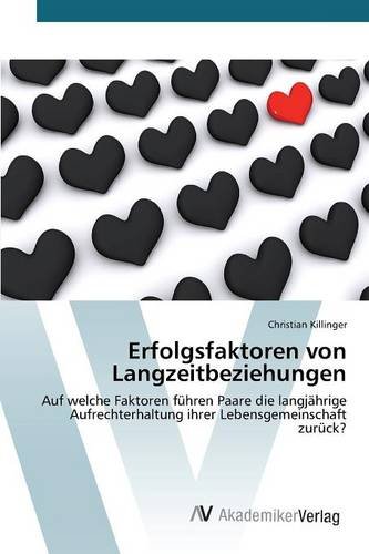 Erfolgsfaktoren von Langzeitbeziehungen: Auf welche Faktoren führen Paare die langjährige Aufrechterhaltung ihrer Lebensgemeinschaft zurück? von VDM Verlag