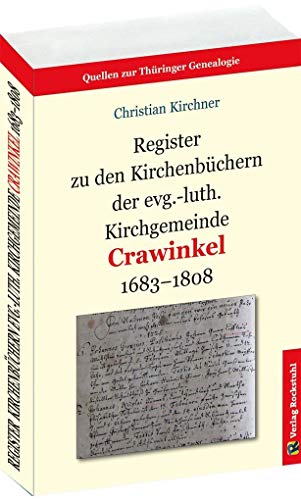 Register zu den Kirchenbüchern der evg.-luth. Kirchgemeinde Crawinkel 1683-1808 (Quellen zur Thüringer Genealogie)